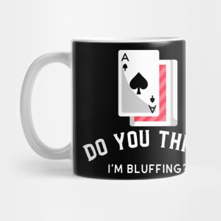 Do You Think I'm Bluffing - Poker Design Mug